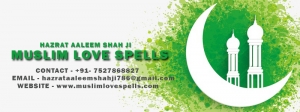 Muslim Love Spells - +91-7527868827 - Get Solution By Maulan